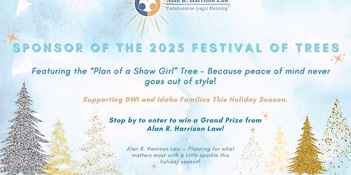 Where Planning Meets Sparkle \u2013 Festival of Trees | Enter to Win Big with Alan R. Harrison Law!