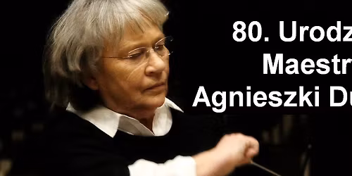 80. Urodziny Maestry Agnieszki Duczmal