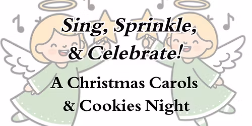 Sing, Sprinkle, & Celebrate: A Christmas Carols and Cookies Night