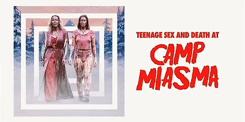 TEENAGE SEX AND DEATH AT CAMP MIASMA