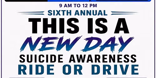 6th Annual This is a New Day Suicide Awareness Ride\/Drive
