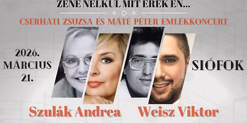 Zene n\u00e9lk\u00fcl mit \u00e9rek \u00e9n... CSERH\u00c1TI ZSUZSA \u00e9s M\u00c1T\u00c9 P\u00c9TER eml\u00e9kkoncert - SI\u00d3FOK