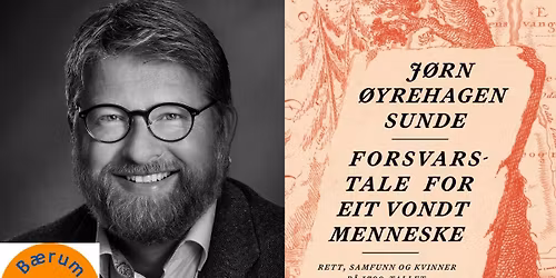 Foredrag: J\u00f8rn \u00d8yrehagen Sunde - Forsvarstale for eit vondt menneske
