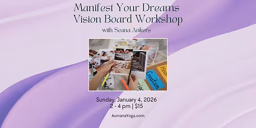 Manifest Your Dreams Vision Board Workshop with Seana