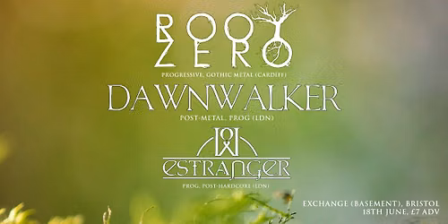 ROOT ZERO + DAWNWALKER + ESTRANGER