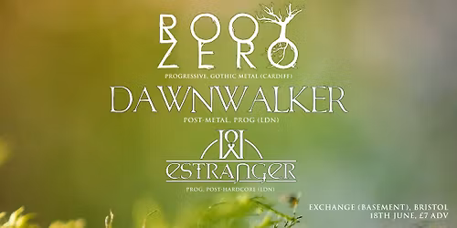 ROOT ZERO + DAWNWALKER + ESTRANGER