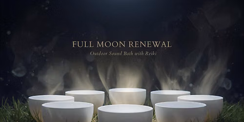 Full Moon Renewal: Outdoor Sound Bath & Reiki