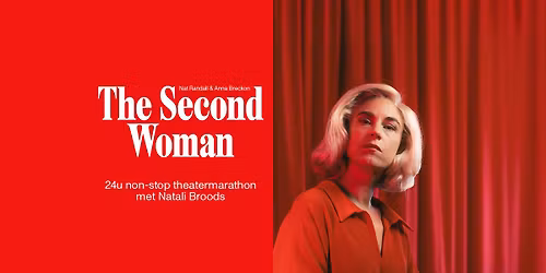 'The Second Woman' met Natali Broods | 24 uur marathontheater \u2022 De Vooruit Theaterzaal