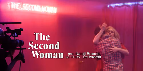 'The Second Woman' met Natali Broods | 24 uur marathontheater \u2022 De Vooruit Theaterzaal