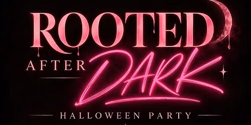Rooted After Dark
