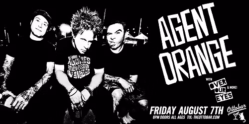 Agent Orange, Over Our Eyes, more TBA 8\/7