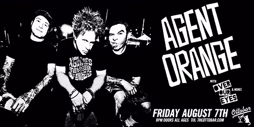 Agent Orange, Over Our Eyes, more TBA 8\/7