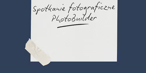 Spotkanie fotograficzne PhotoBuilder Fearlessgroup 
