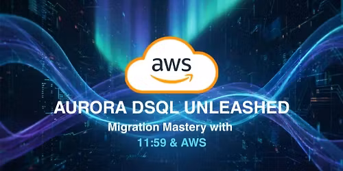 Aurora DSQL Unleashed: Migration Mastery with 11:59 & AWS