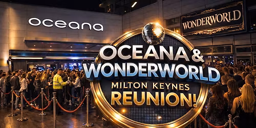 Oceana & WonderWorld Reunion - Milton Keynes