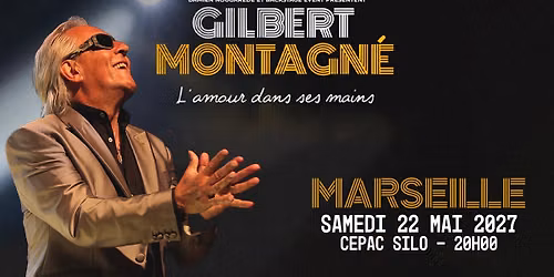 GILBERT MONTAGN\u00c9 \u2022 MARSEILLE \u2022 LE CEPAC SILO \u2022 22 MAI 2027