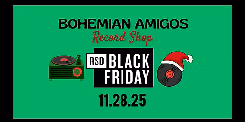 \ud83c\udfb6 RSD Black Friday at Bohemian Amigos \ud83c\udfb6