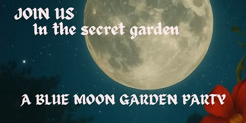 Secret Garden Opening - Blue Moon Garden Party