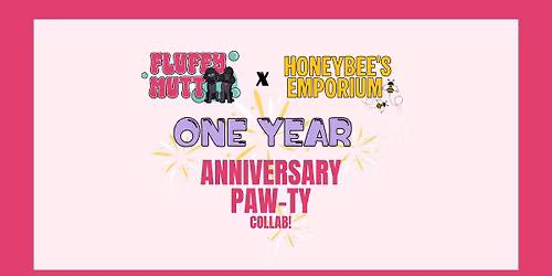 FLUFFY MUTT x HONEYBEE\u2019S EMPORIUM\u2014 One Year Anniversary Paw-ty \ud83c\udf89