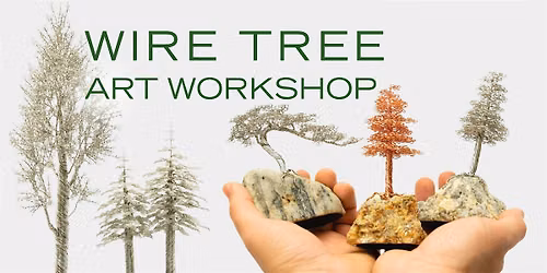 Wire Tree Art Workshop w\/ Artist Ryan Kelley
