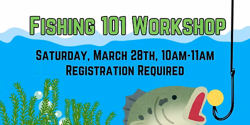 Fishing 101 Workshop (Registration Required)