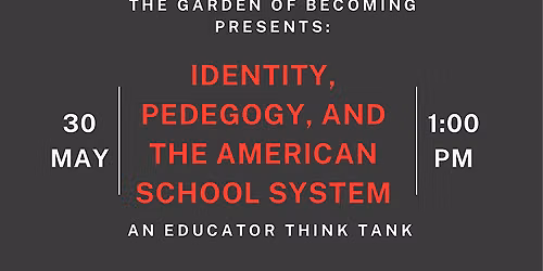 Identity, Pedagogy, and The American School System: An Educator Think Tank