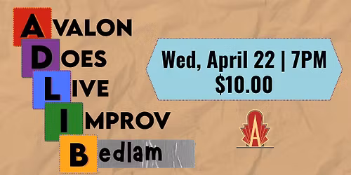 ADLIB - April 2026 -- Avalon Does Live Improv Bedlam