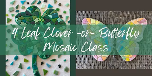 Four Leaf Clover or Butterfly Mosaic Class