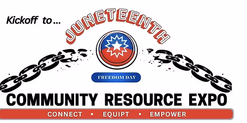 Kickoff to Juneteenth. Community Resource Expo