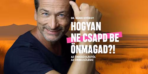 Hogyan ne csapd be \u00f6nmagad?! - \u00c9RD - Az \u00f6nigazol\u00e1st\u00f3l az \u00f6nbecs\u00fcl\u00e9sig - Dr. B\u00e1nki Gy\u00f6rgy