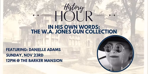 History Hour: In His Own Words: The W.A. Jones Gun Collection
