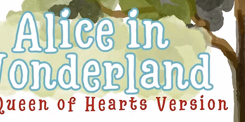 Alice in Wonderland: The Queen of Hearts Version - Summer Theatre Class