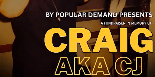 By Popular Demand presents...A Fundraiser in memory of Craig (CJ)