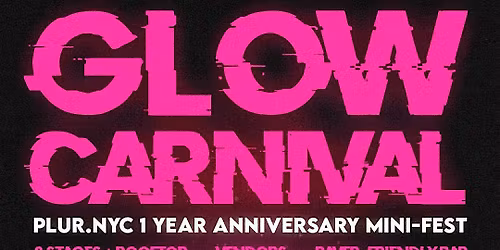 GLOW CARNIVAL - CELEBRATING 1 YEAR OF PLUR.NYC