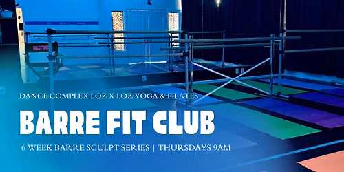 BARRE FIT CLUB: 6 Week Barre Sculpt at Dance Complex LOZ