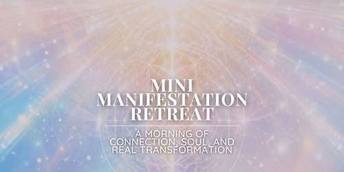 Mini Manifestation Retreat: A Morning of Connection, Soul, and Real Transformation