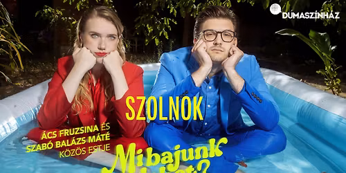 \u00c1cs Fruzsina \u00e9s Szab\u00f3 Bal\u00e1zs M\u00e1t\u00e9 k\u00f6z\u00f6s estje Szolnokon!
