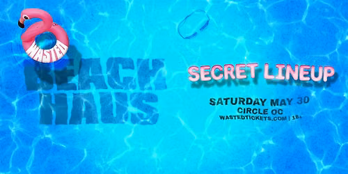 Orange County: Beach Haus w\/ Secret Line-up @ The Circle [18+]
