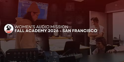 Women's Audio Mission - Fall Academy 2026 (San Francisco)