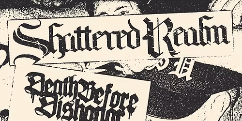 SHATTERED REALM, DEATH BEFORE DISHONOR + SPECIAL GUESTS