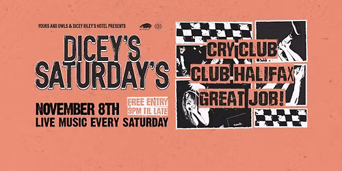 DICEY\u2019S SATURDAYS W\/ CRY CLUB \/\/ CLUB HALIFAX \/\/ GREAT JOB!