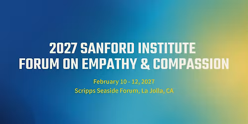 2027 Sanford Institute Forum on Empathy and Compassion - Feb. 10 - 12, 2027
