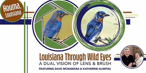 Louisiana Through Wild Eyes: A Dual Vision of Lens & Brush
