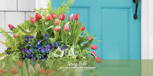 Spring Bulb Lecture & Container Workshop