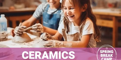 SPRING BREAK CAMP: Ceramics & Pottery