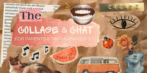 COLLAGE & CHAT: For Parents & Tiny Humans