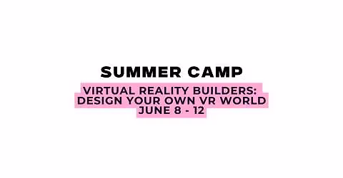 Ethlete Lab Academy Summer Camp: Virtual Reality Builders- Design your own VR world