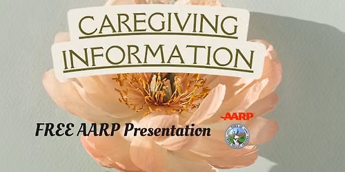 CAREGIVING INFORMATION - Free AARP Presentation