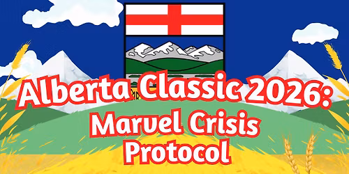 Alberta Classic 2026: Marvel Crisis Protocol - LVO Qualifier!
