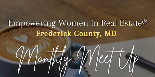 Empowering Women in Real Estate\u00ae Monthly Meetup | Frederick County